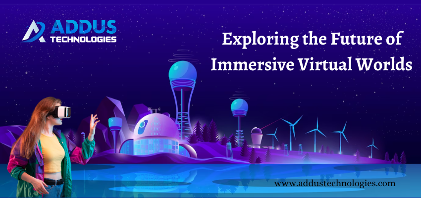 The Rise of the Metaverse Development: Exploring the Future of Immersive Virtual Worlds