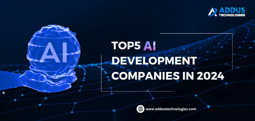 Top 5 Artificial Intelligence (AI) Development Companies in 2024
